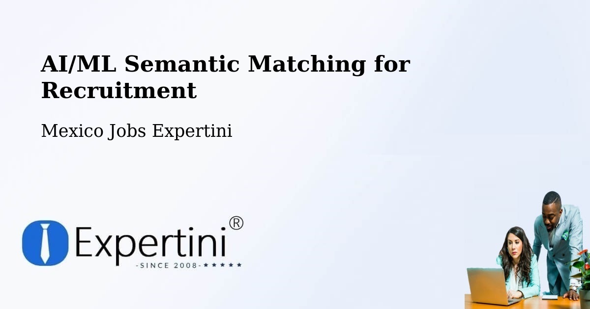 AI/ML Semantic Matching for Recruitment - Mexico Jobs Expertini