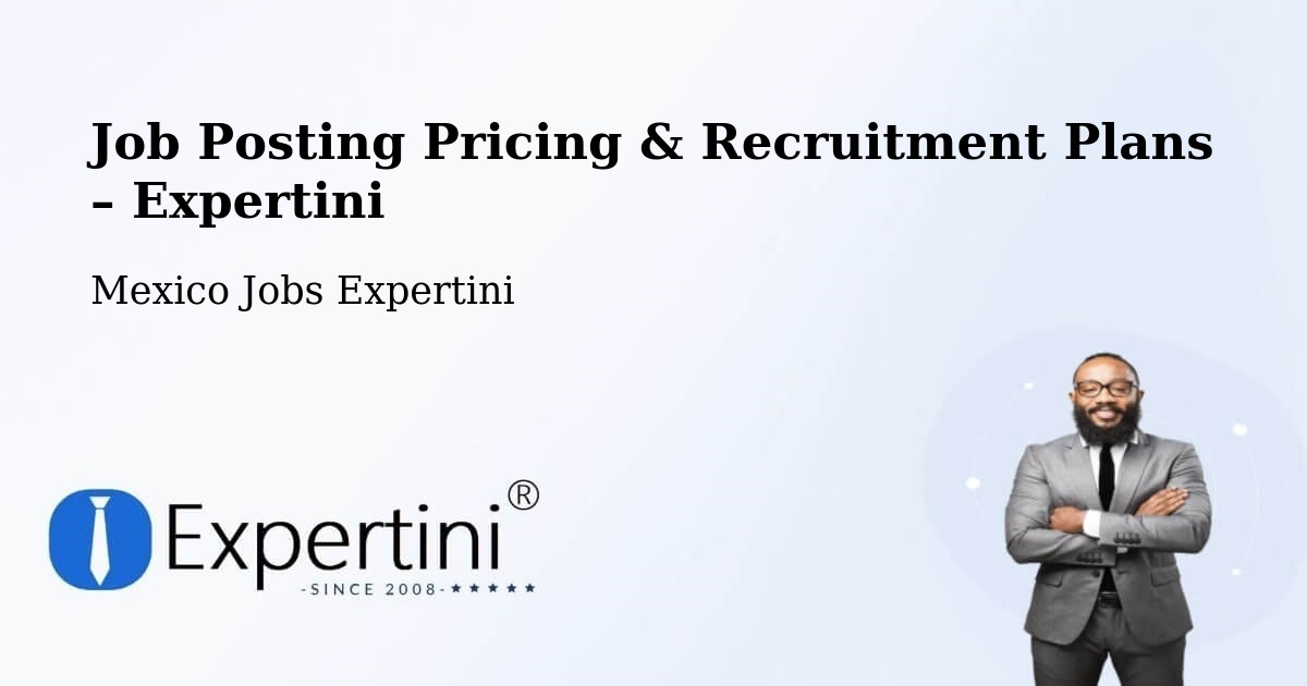 Job Posting Pricing & Recruitment Plans – Monterrey - Monterrey, Mexico Jobs Expertini